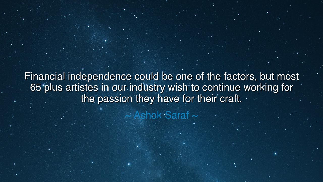 Financial independence could be one of the factors, but most 65