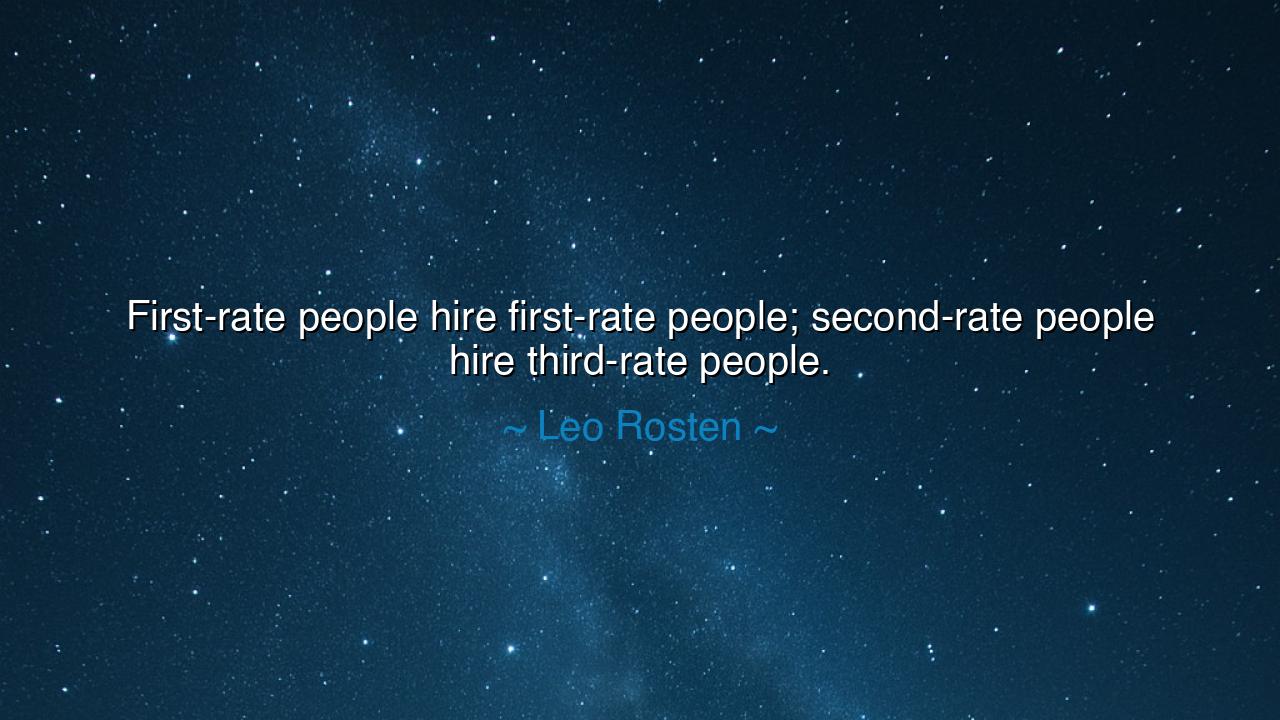 First-rate people hire first-rate people; second-rate people hire