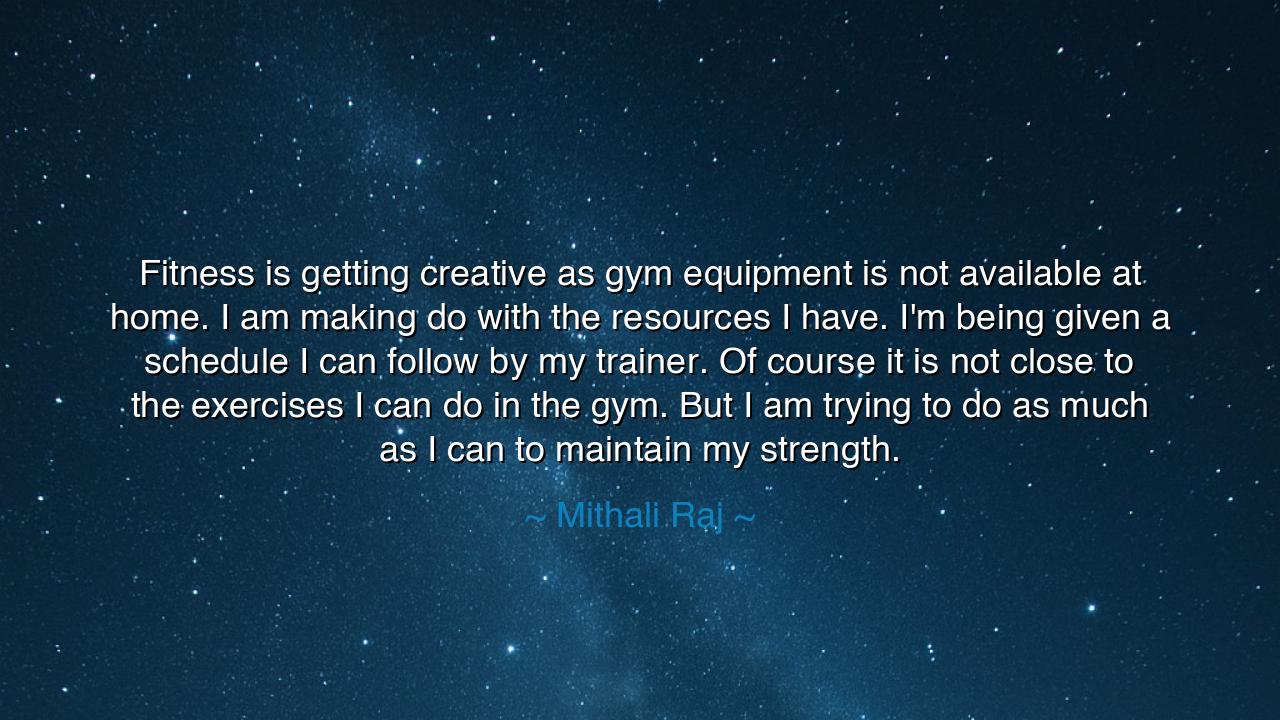 Fitness is getting creative as gym equipment is not available at