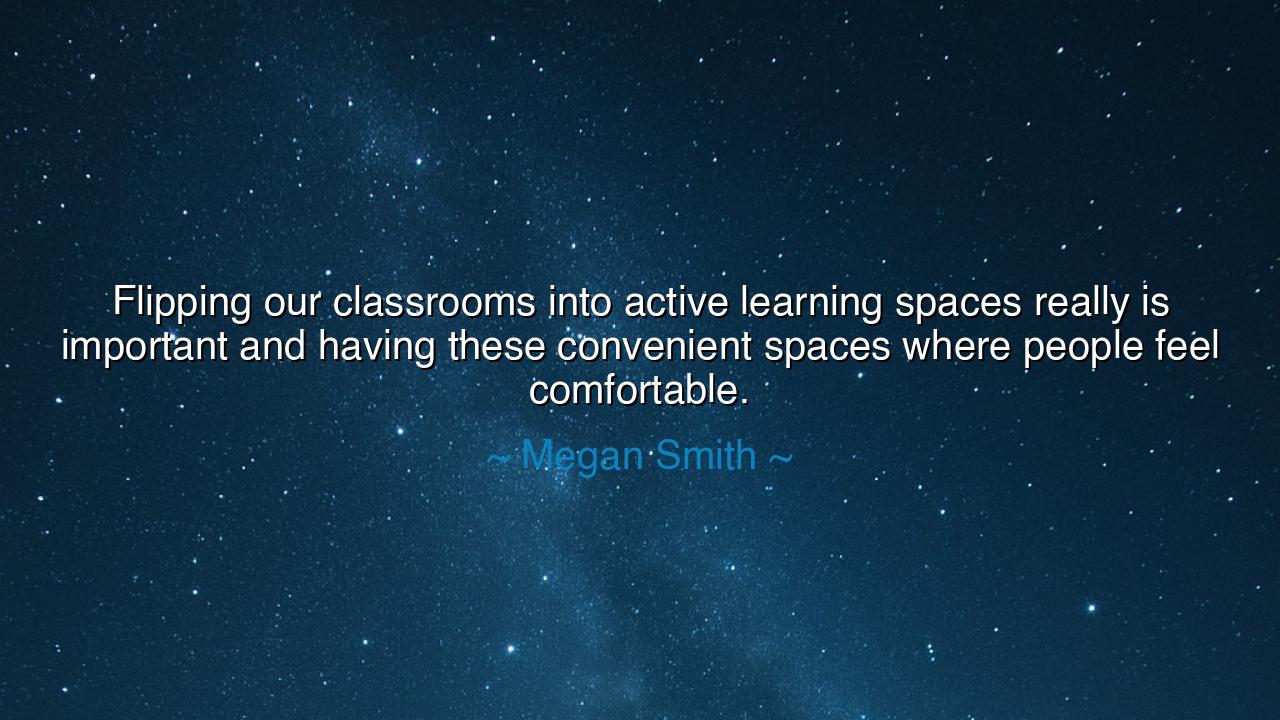 Flipping our classrooms into active learning spaces really is