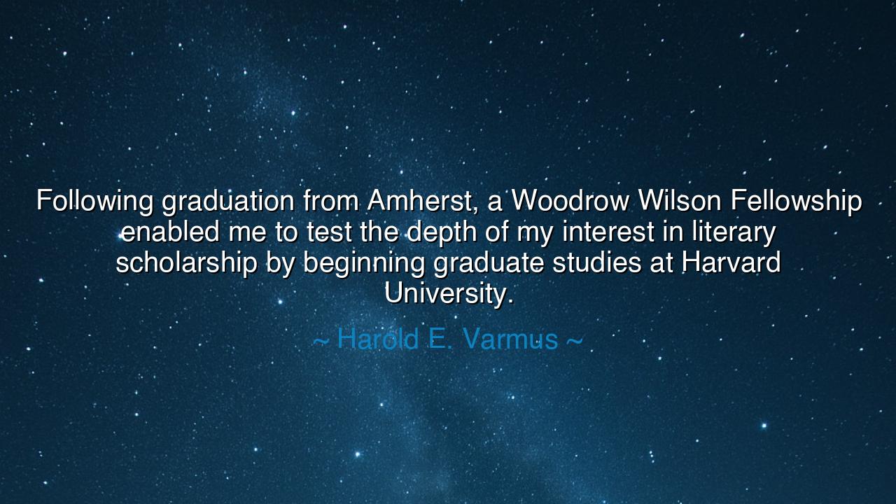 Following graduation from Amherst, a Woodrow Wilson Fellowship