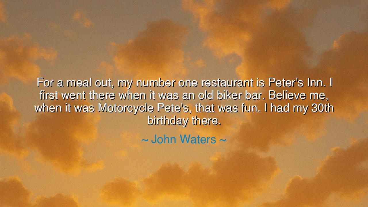 For a meal out, my number one restaurant is Peter's Inn. I first