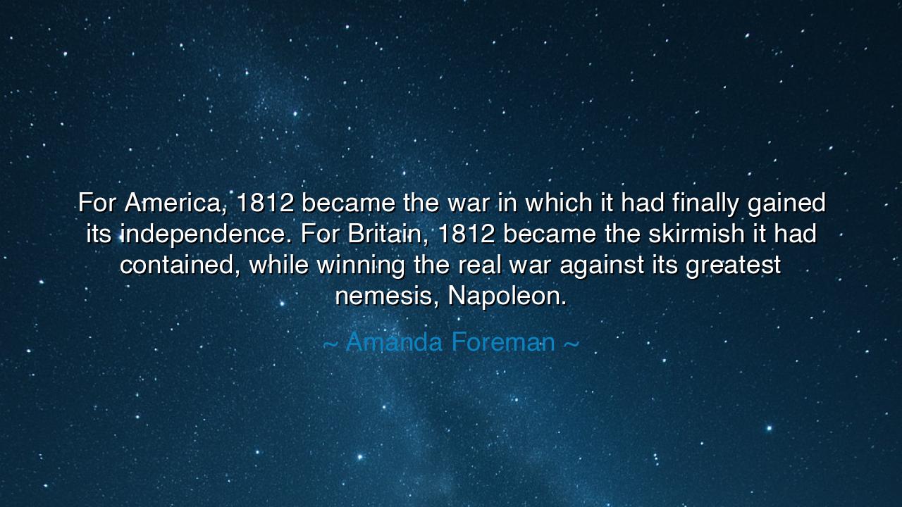 For America, 1812 became the war in which it had finally gained