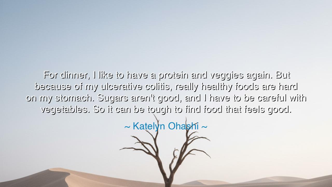 For dinner, I like to have a protein and veggies again. But