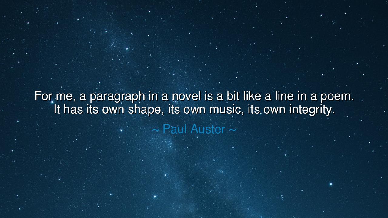 For me, a paragraph in a novel is a bit like a line in a poem.