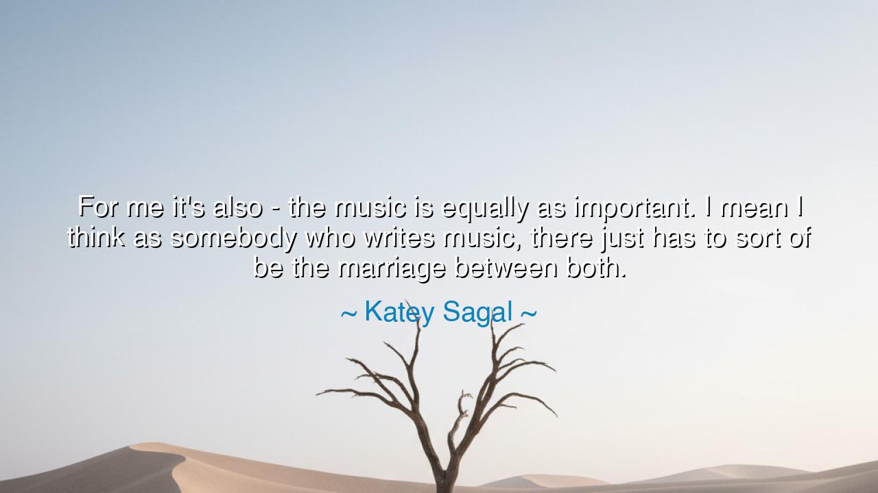 For me it's also - the music is equally as important. I mean I