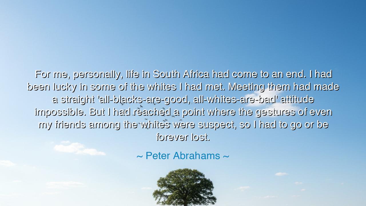 For me, personally, life in South Africa had come to an end. I