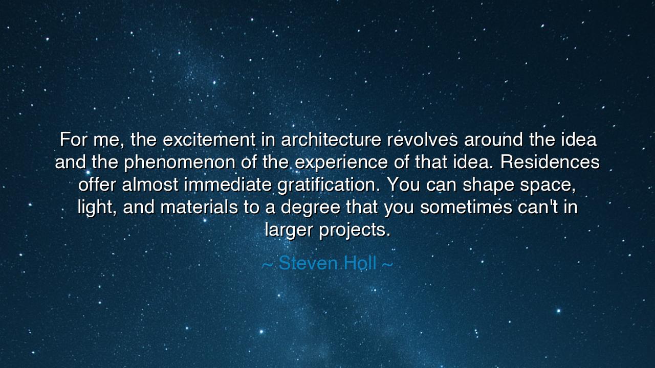 For me, the excitement in architecture revolves around the idea