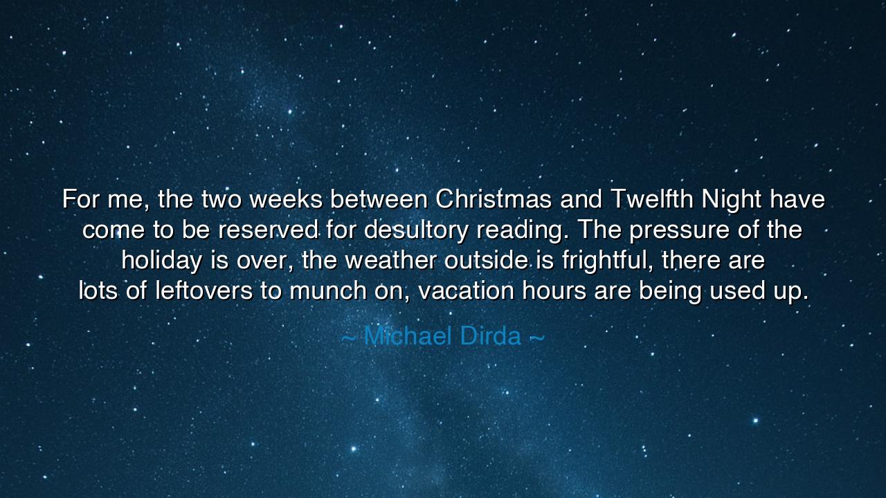 For me, the two weeks between Christmas and Twelfth Night have