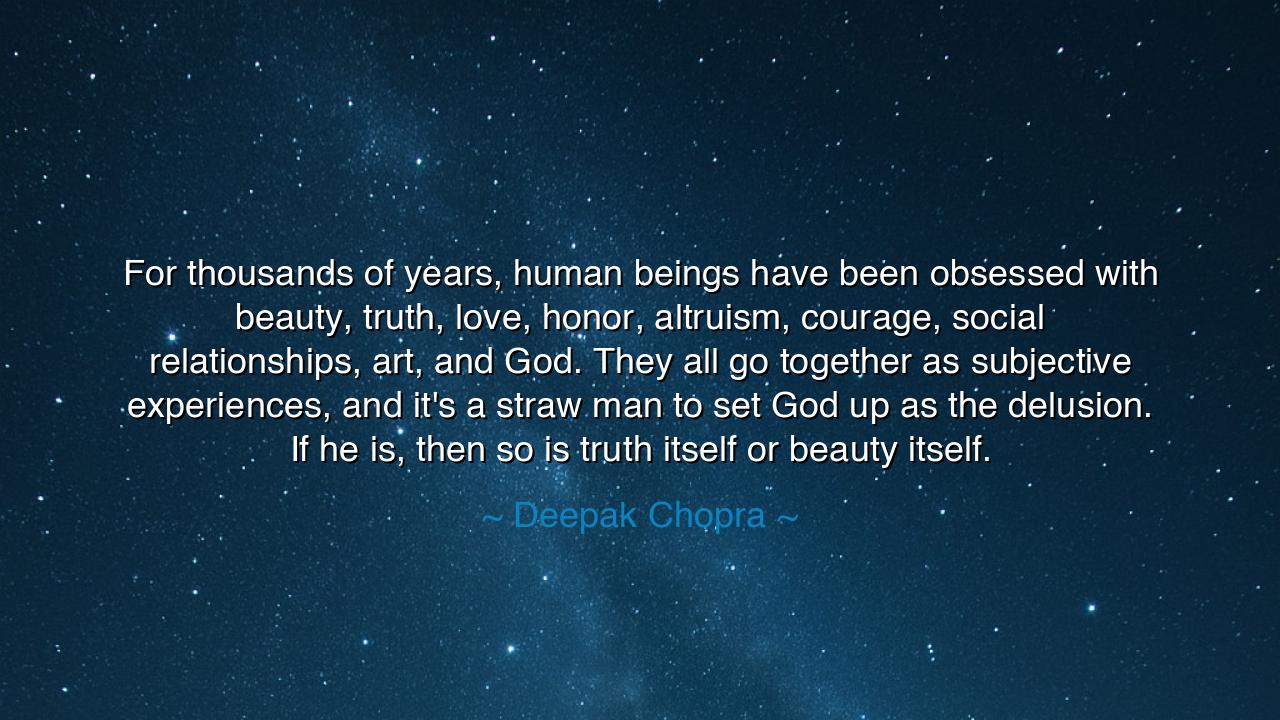 For thousands of years, human beings have been obsessed with