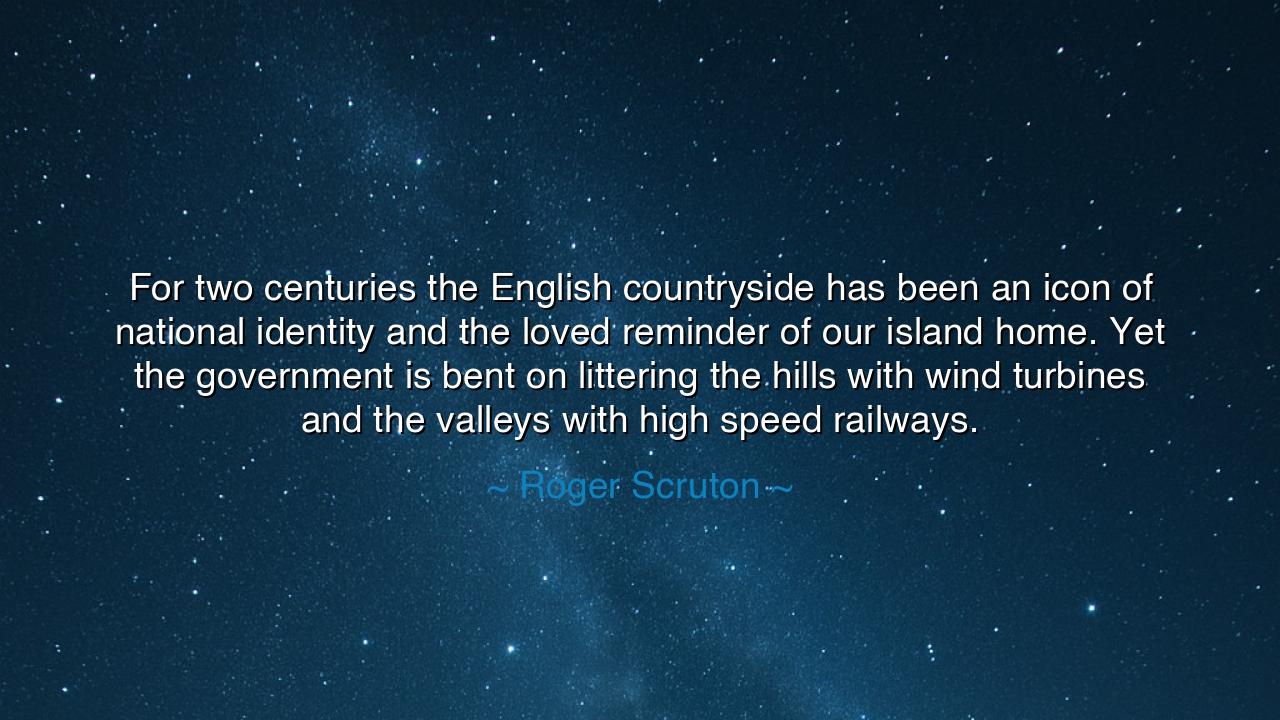 For two centuries the English countryside has been an icon of