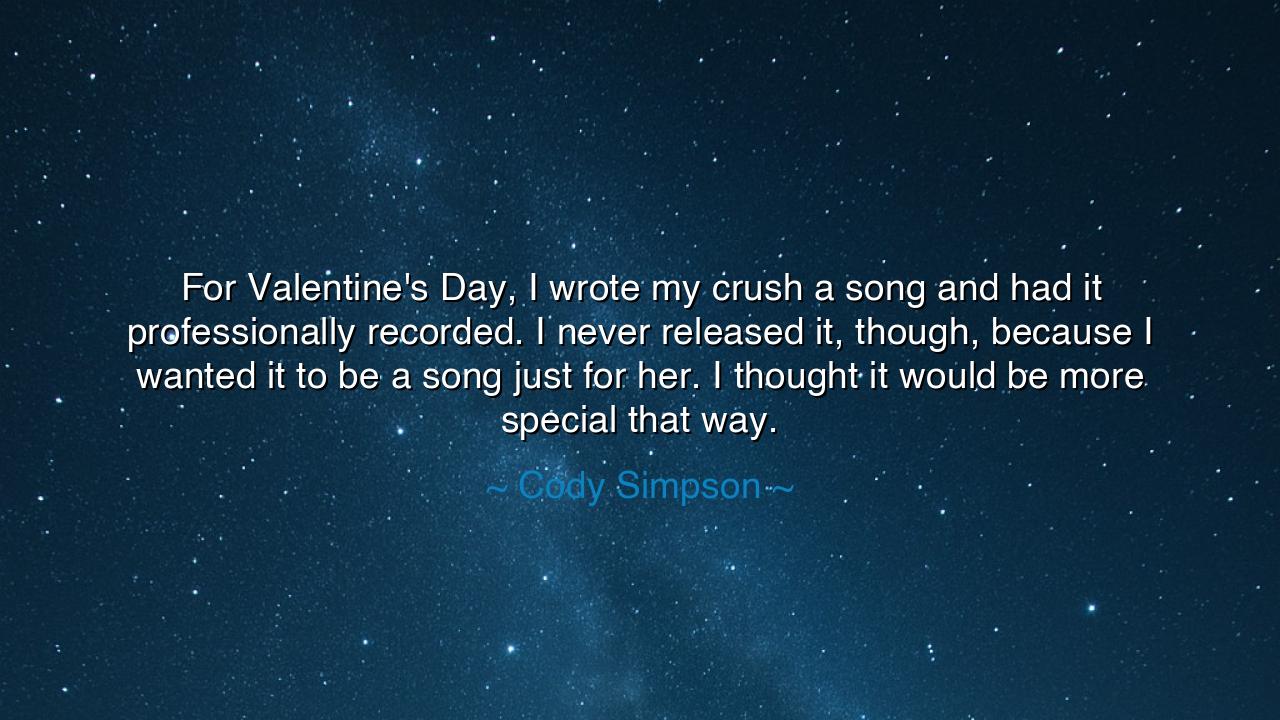 For Valentine's Day, I wrote my crush a song and had it