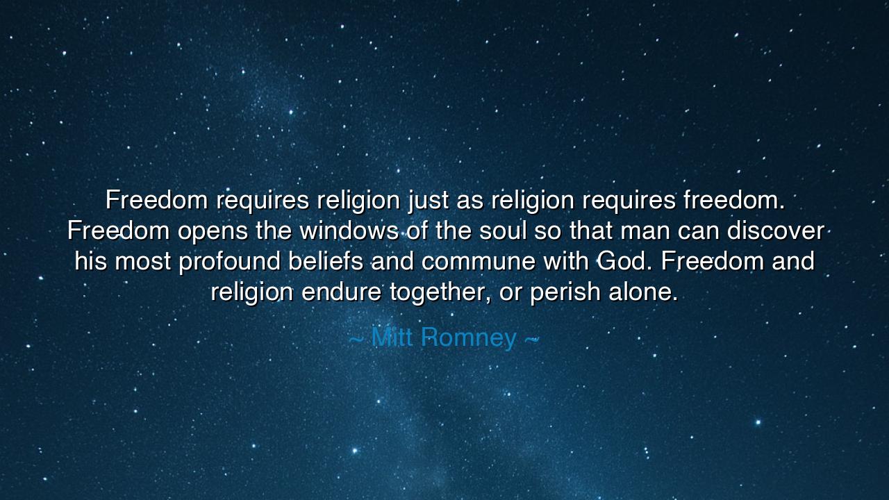 Freedom requires religion just as religion requires freedom.
