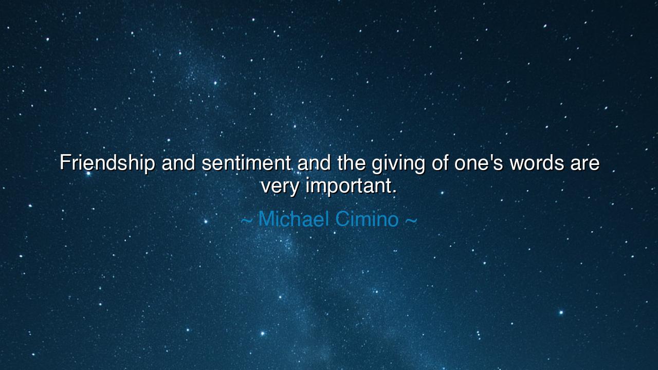 Friendship and sentiment and the giving of one's words are very