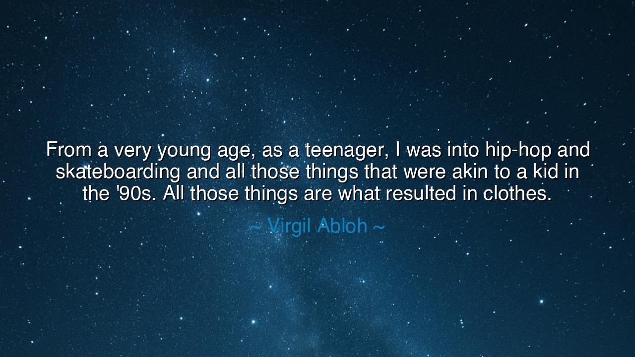 From a very young age, as a teenager, I was into hip-hop and