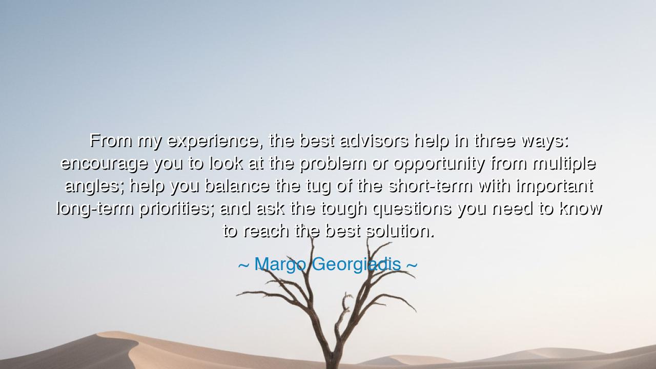 From my experience, the best advisors help in three ways: