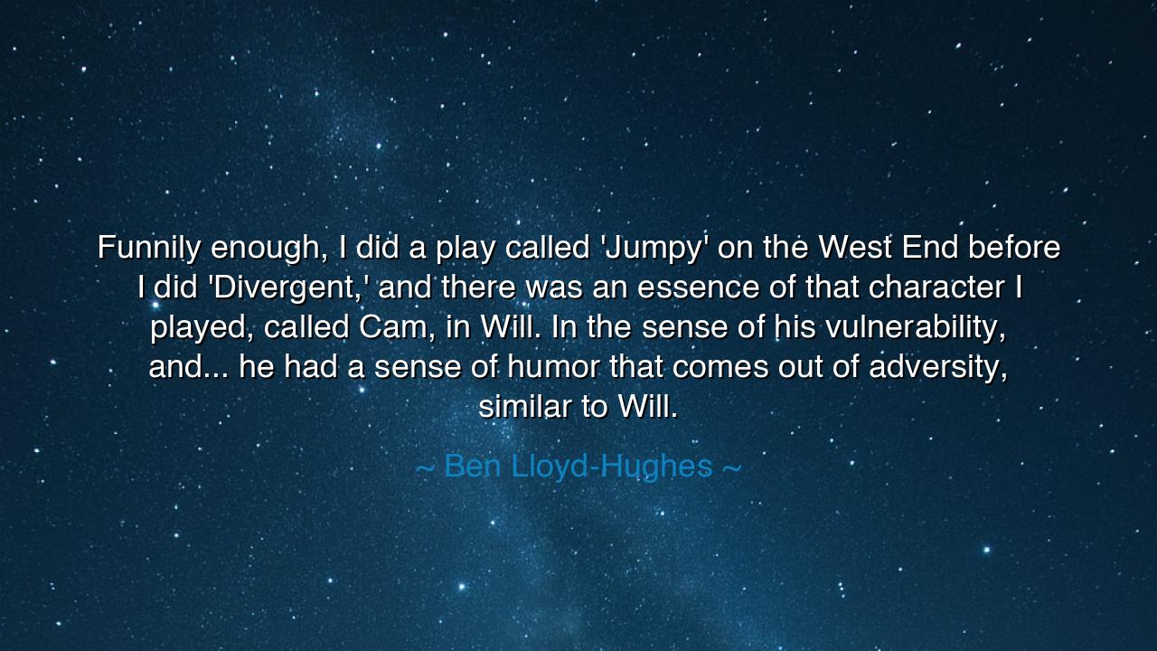 Funnily enough, I did a play called 'Jumpy' on the West End
