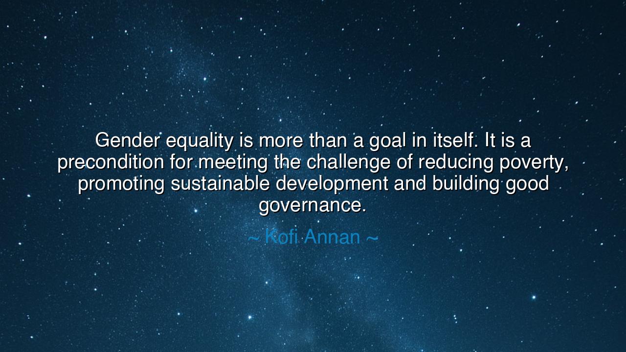 Gender equality is more than a goal in itself. It is a