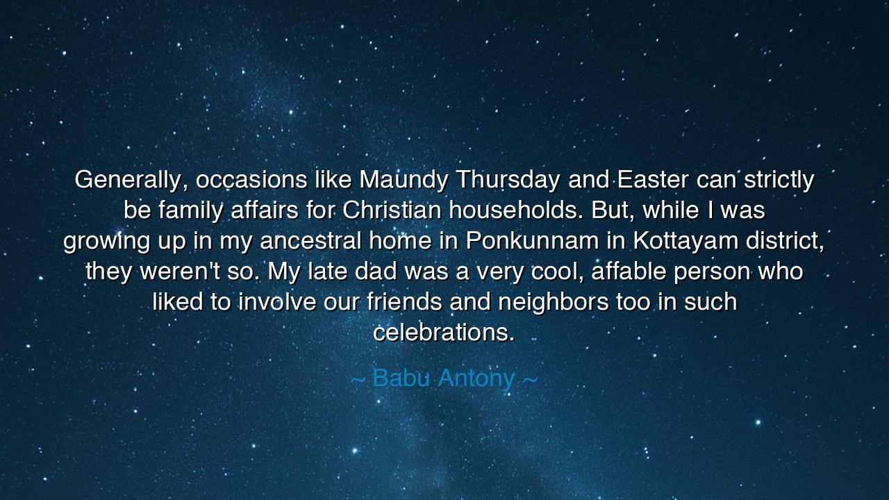 Generally, occasions like Maundy Thursday and Easter can strictly