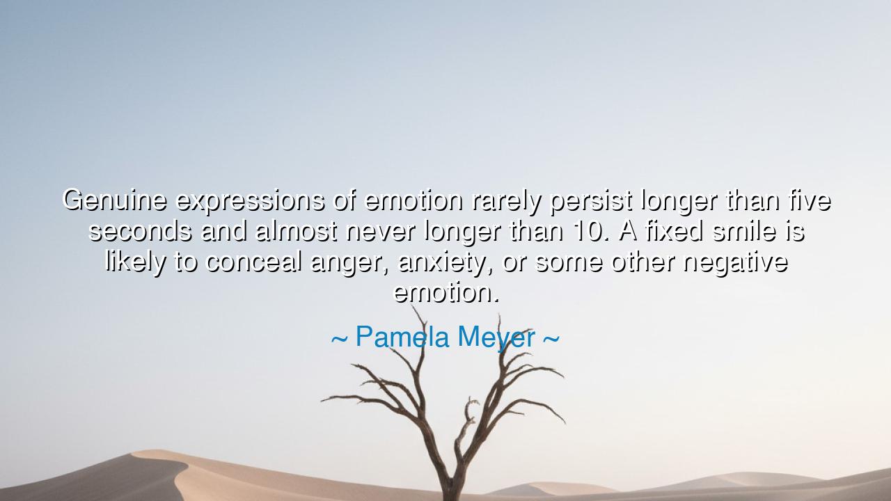 Genuine expressions of emotion rarely persist longer than five