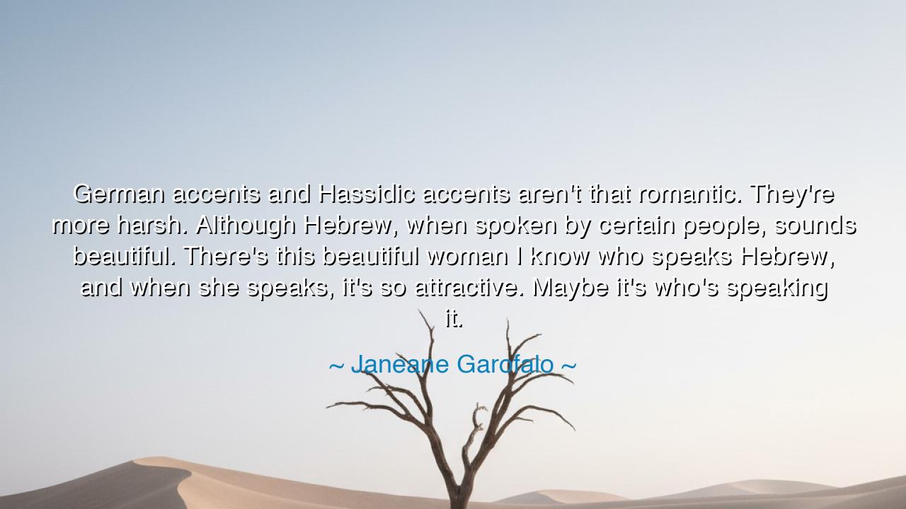 German accents and Hassidic accents aren't that romantic. They're