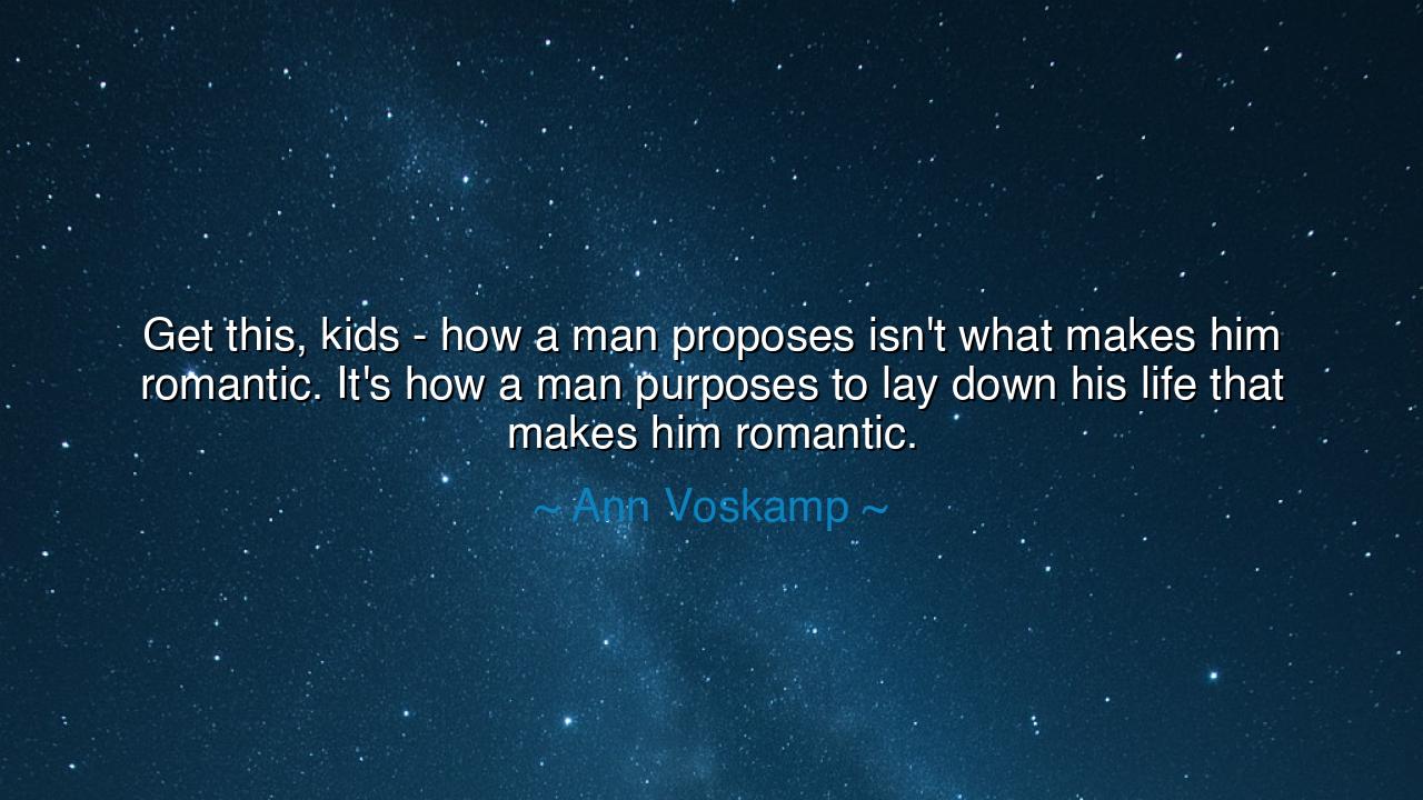 Get this, kids - how a man proposes isn't what makes him