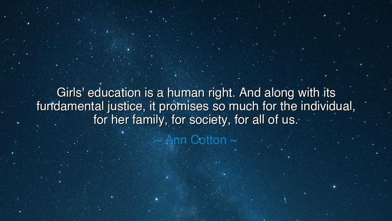 Girls' education is a human right. And along with its fundamental