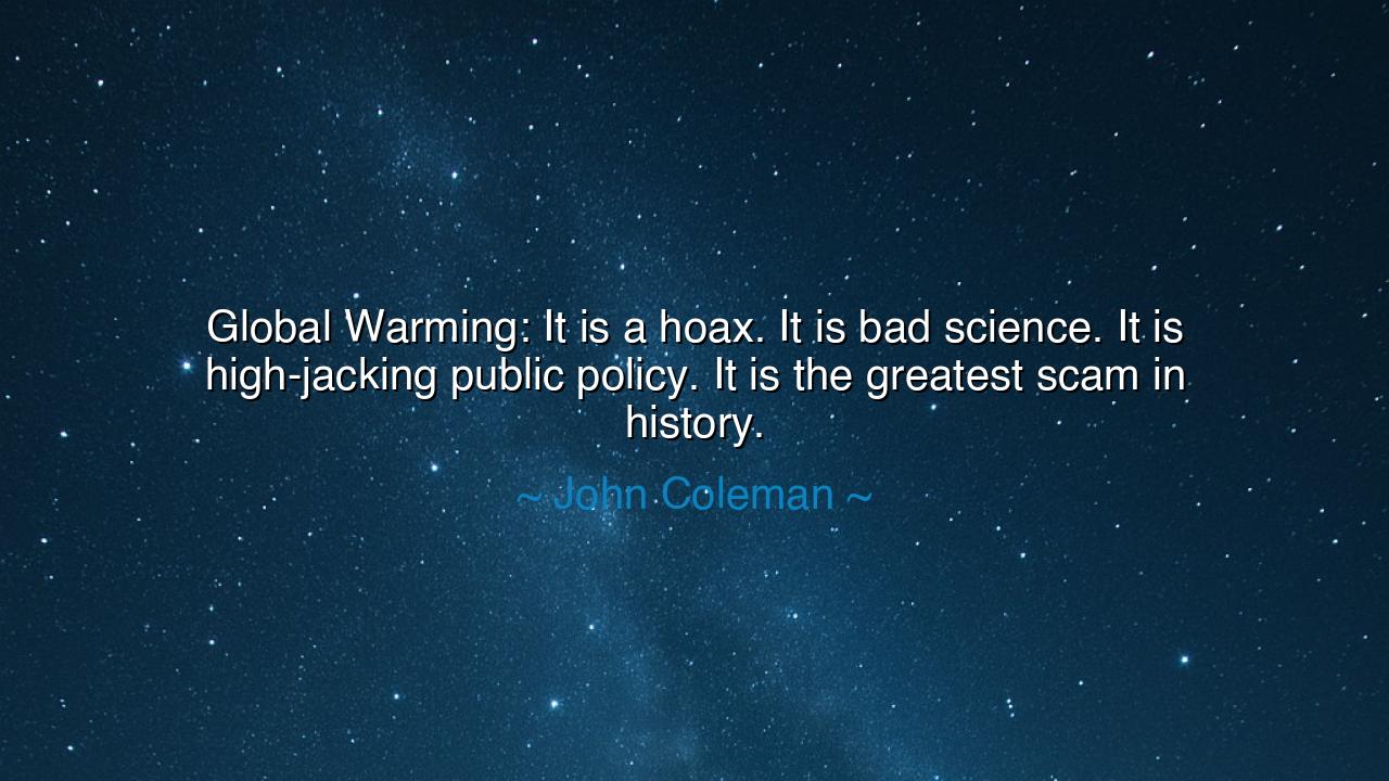 Global Warming: It is a hoax. It is bad science. It is
