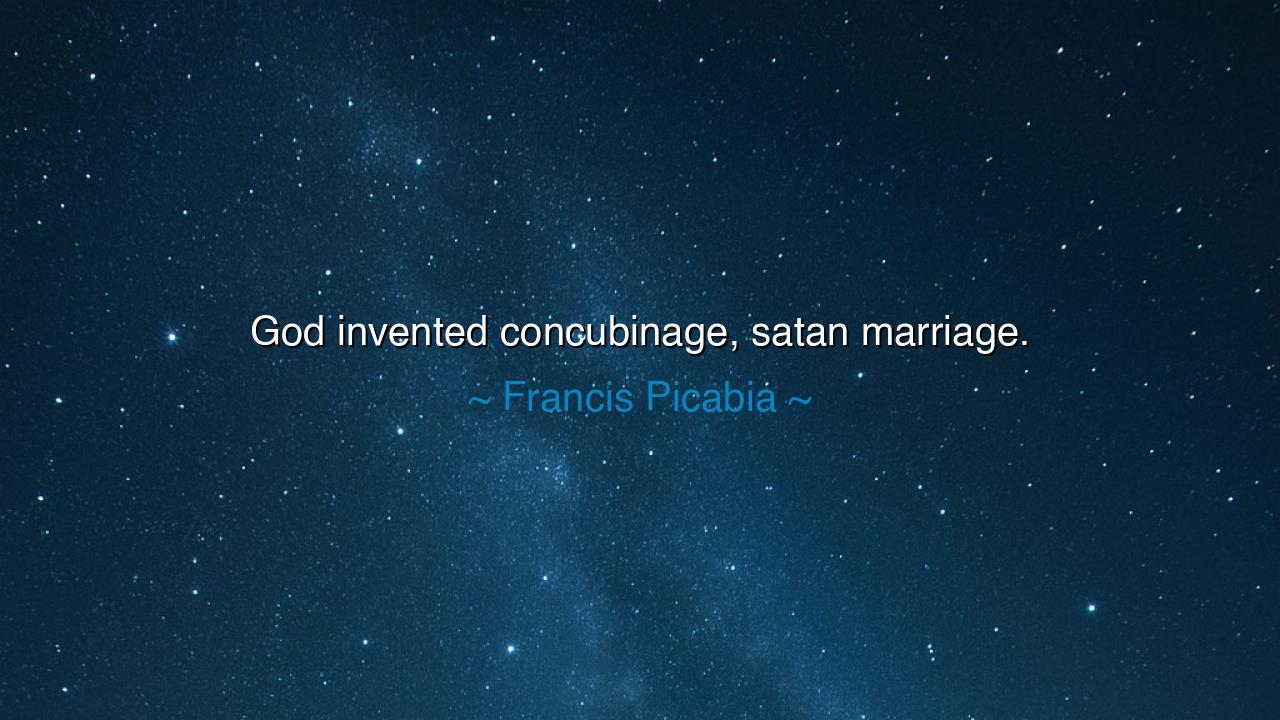God invented concubinage, satan marriage.
