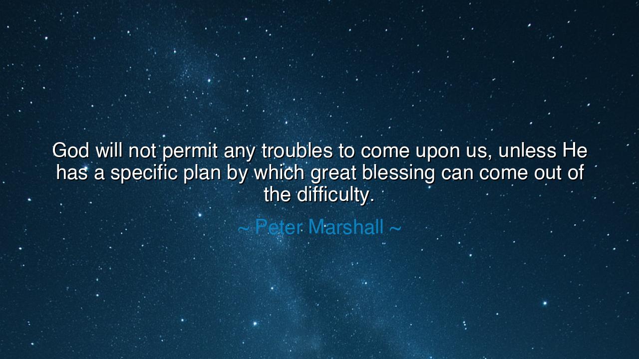 God will not permit any troubles to come upon us, unless He has a