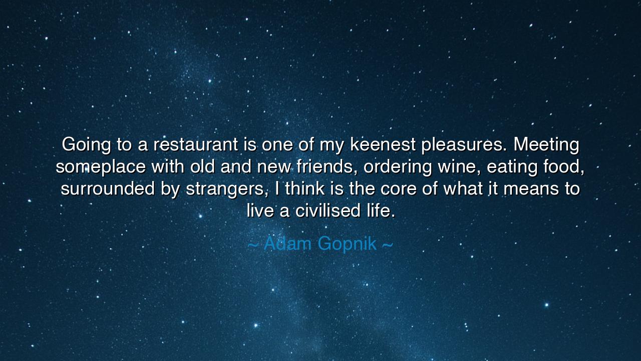 Going to a restaurant is one of my keenest pleasures. Meeting