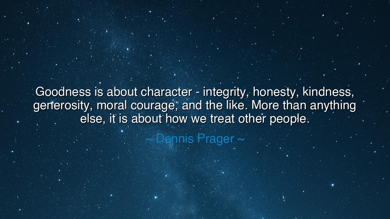 Goodness is about character - integrity, honesty, kindness