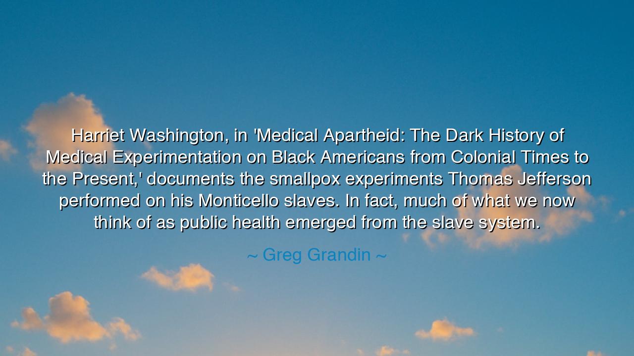 Harriet Washington, in 'Medical Apartheid: The Dark History of