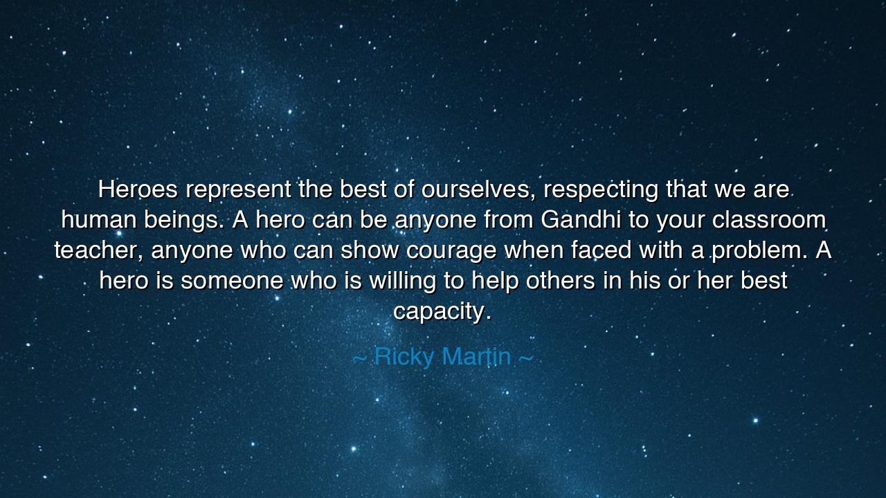 Heroes represent the best of ourselves, respecting that we are