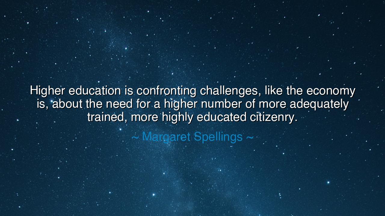 Higher education is confronting challenges, like the economy is