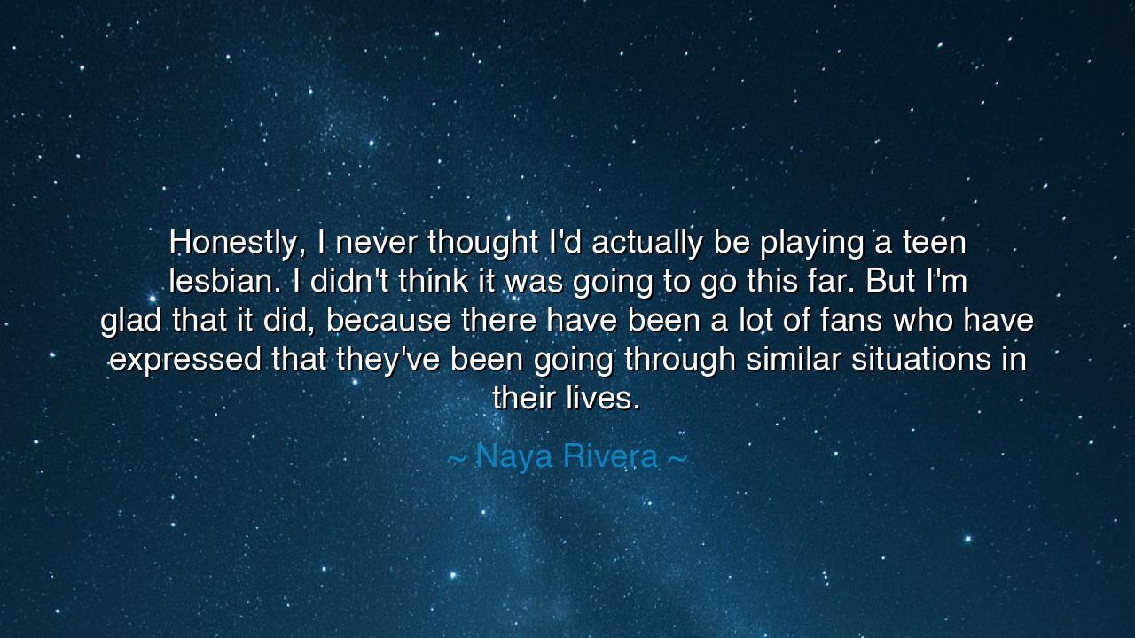 Honestly, I never thought I'd actually be playing a teen