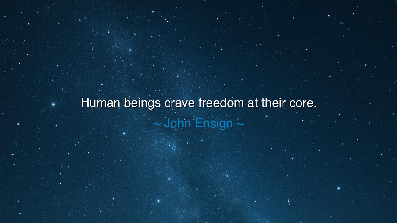 Human beings crave freedom at their core.