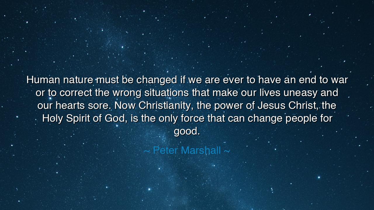 Human nature must be changed if we are ever to have an end to war