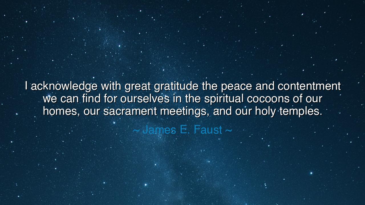 I acknowledge with great gratitude the peace and contentment we