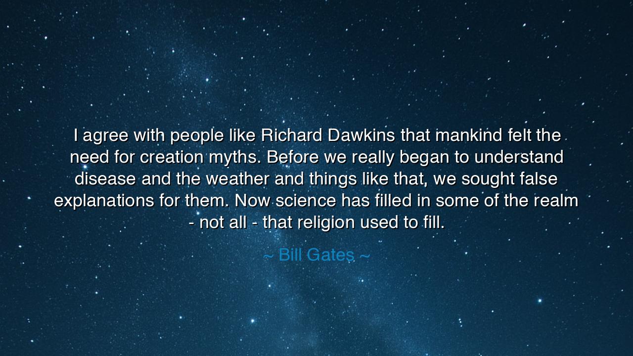 I agree with people like Richard Dawkins that mankind felt the