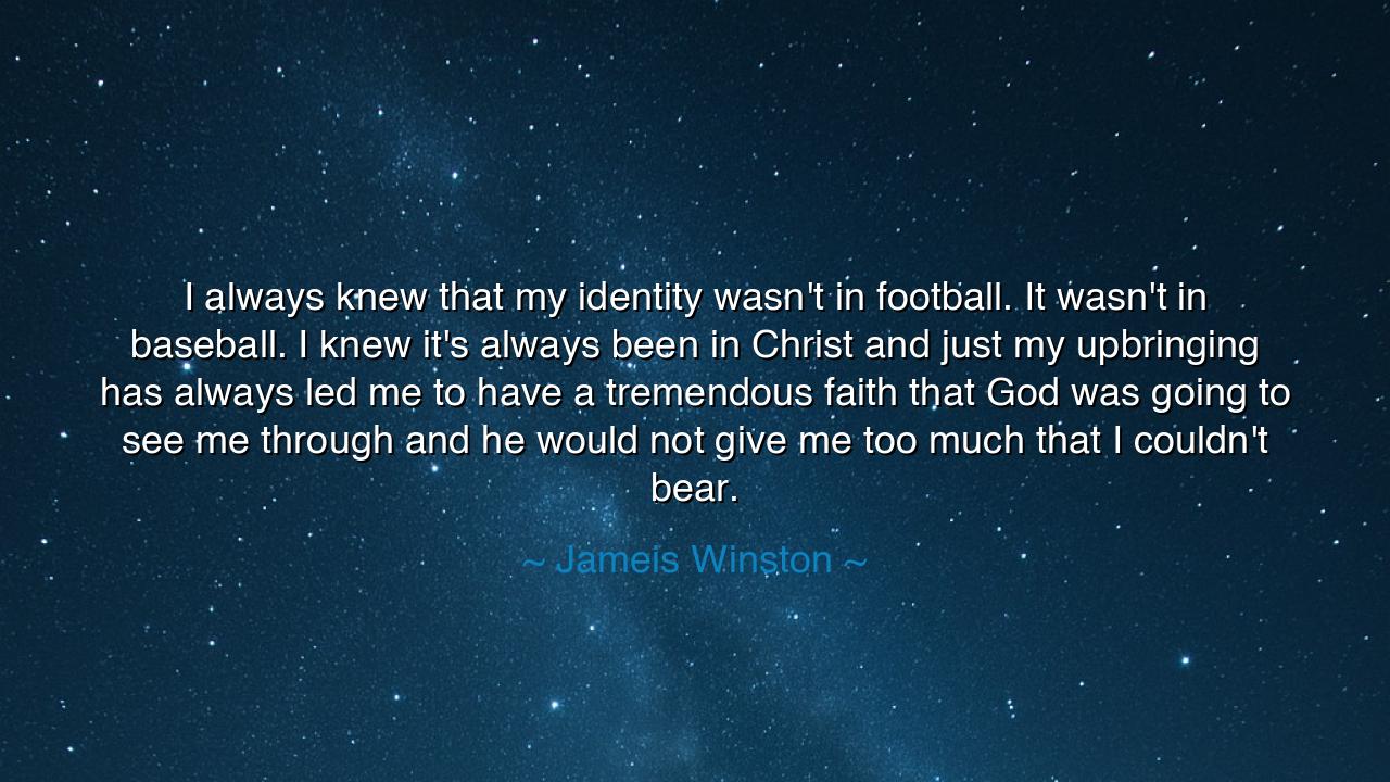 I always knew that my identity wasn't in football. It wasn't in