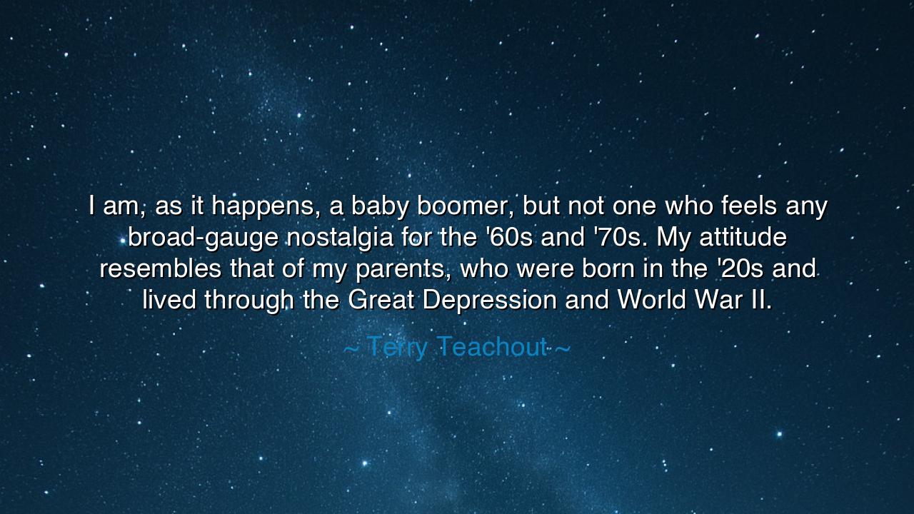 I am, as it happens, a baby boomer, but not one who feels any