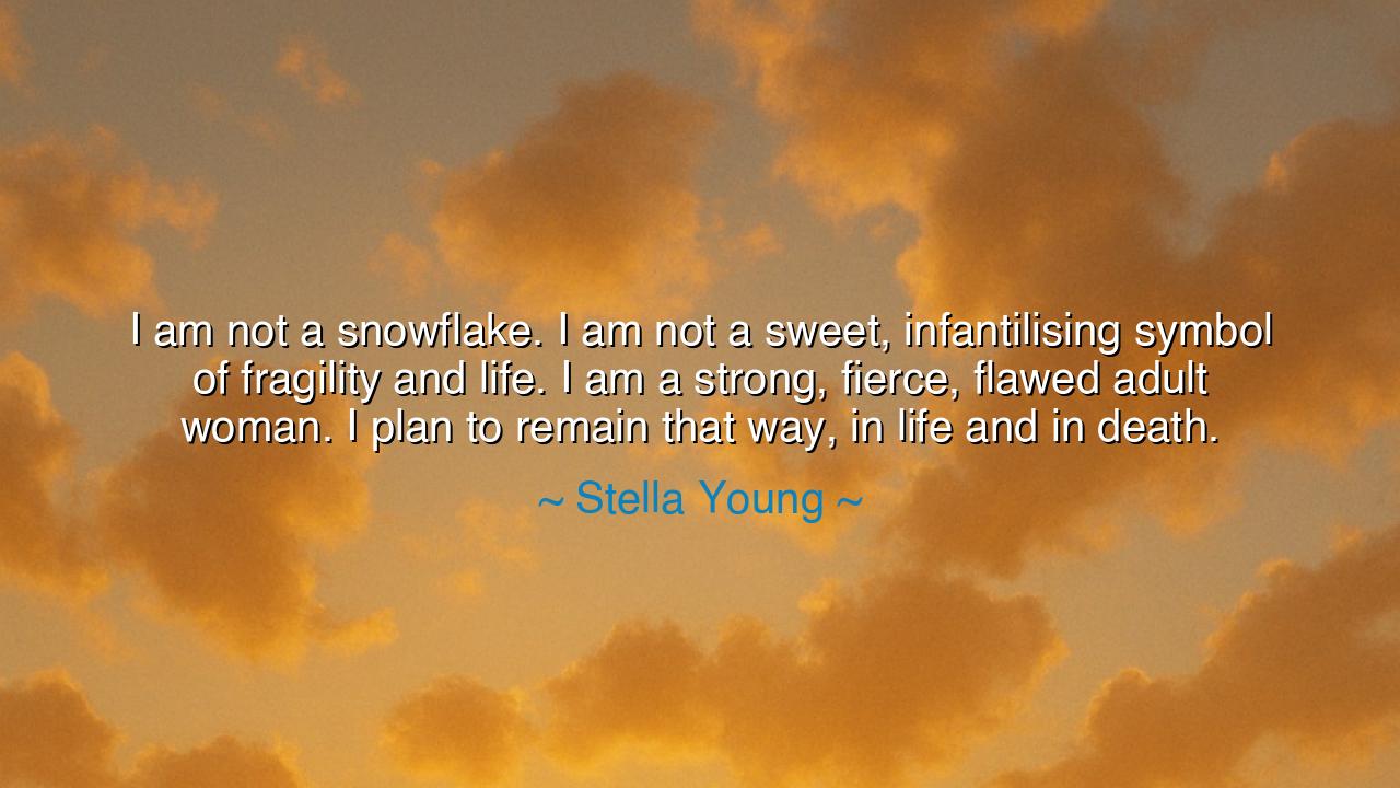 I am not a snowflake. I am not a sweet, infantilising symbol of