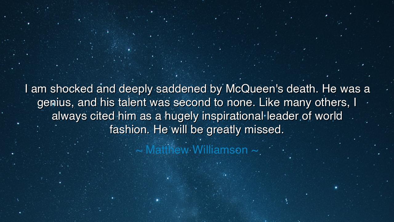 I am shocked and deeply saddened by McQueen's death. He was a