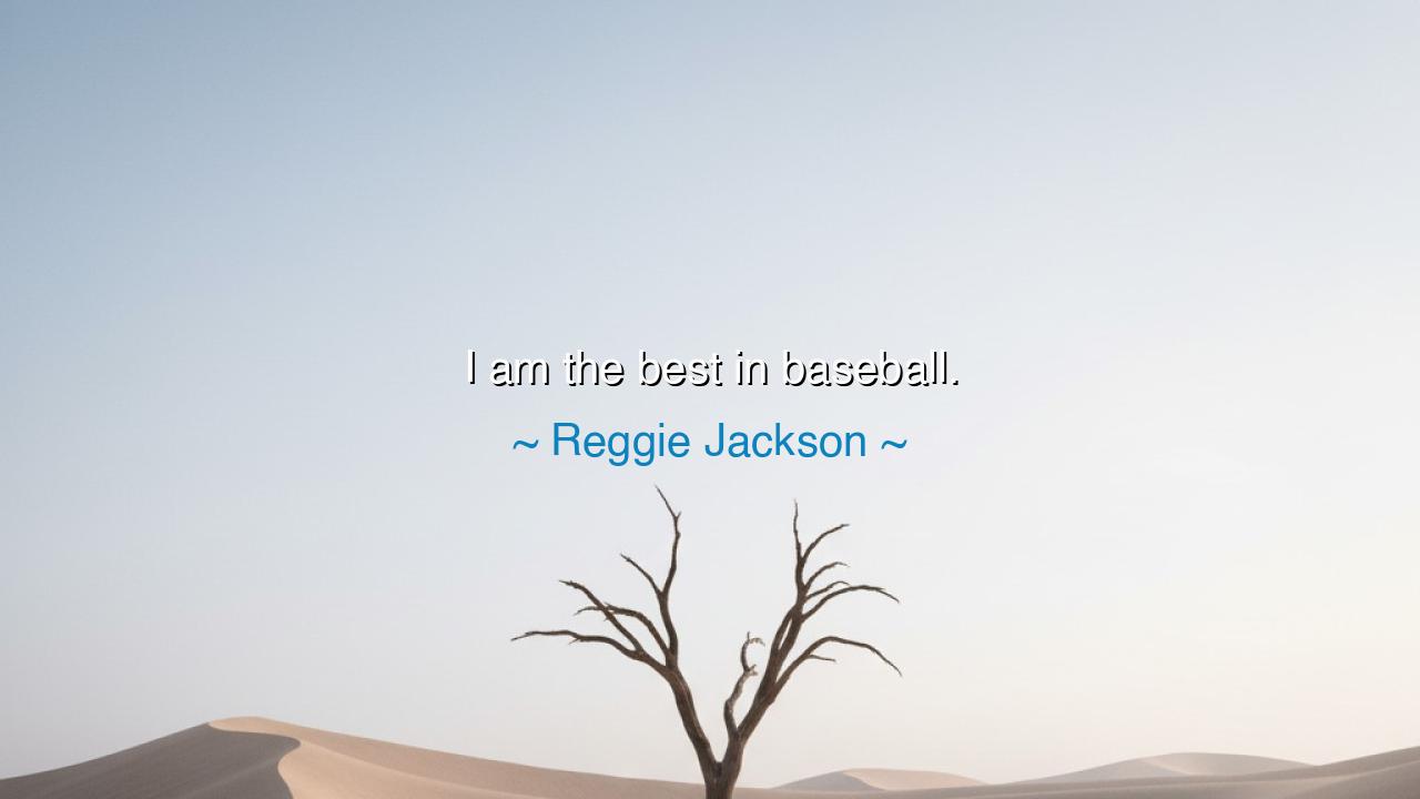 I am the best in baseball.