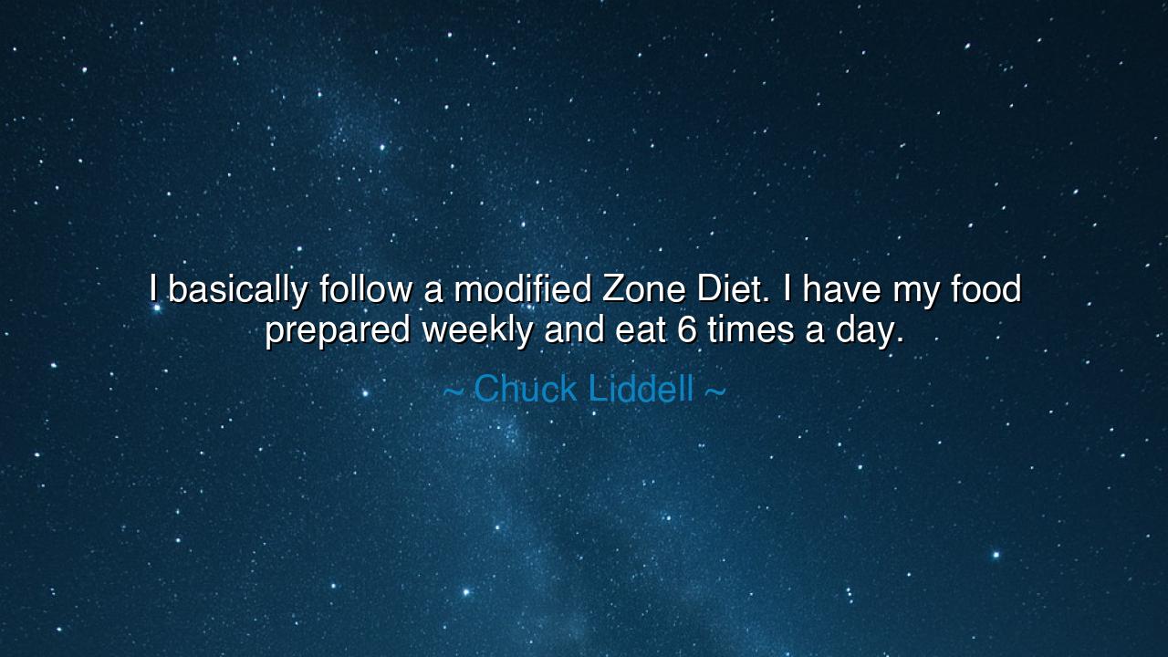 I basically follow a modified Zone Diet. I have my food prepared