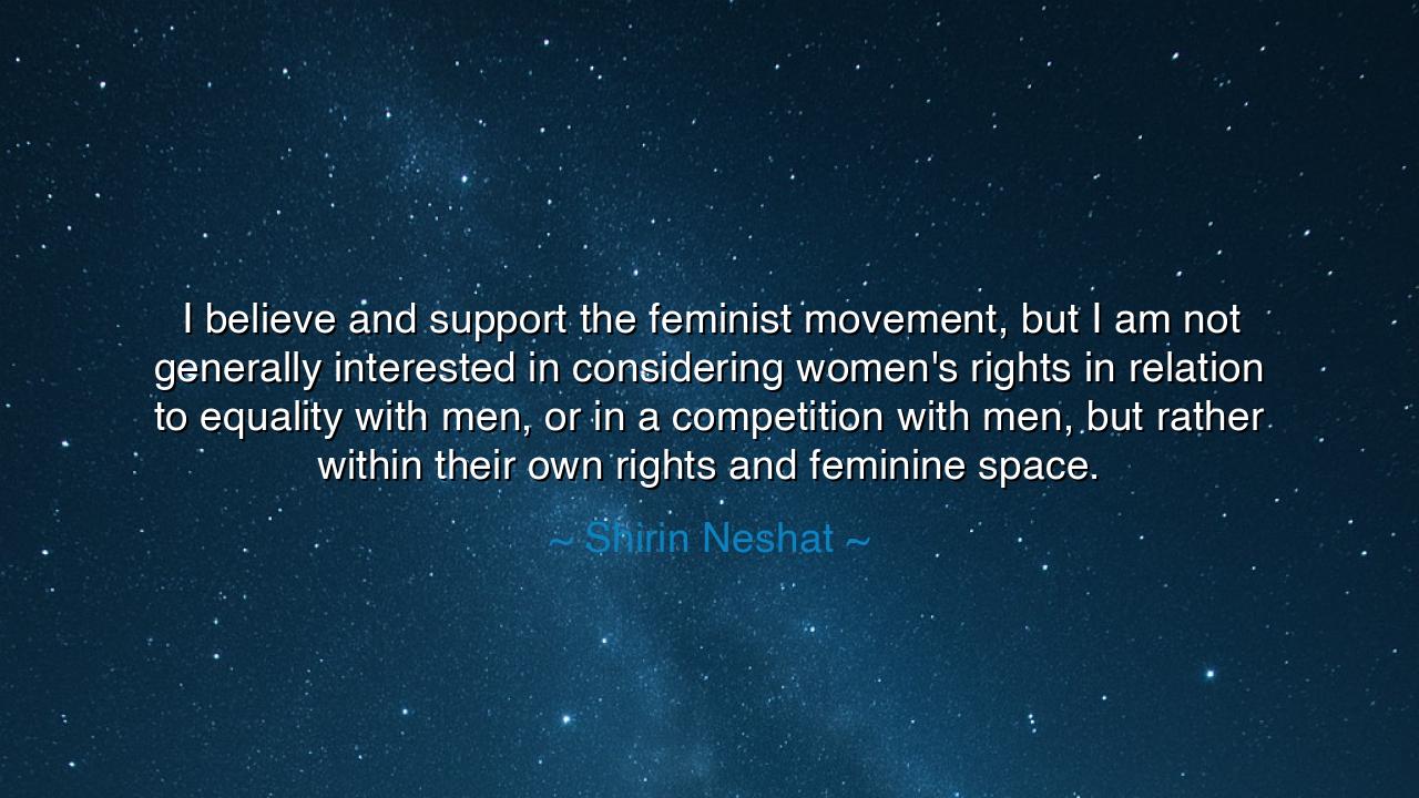 I believe and support the feminist movement, but I am not