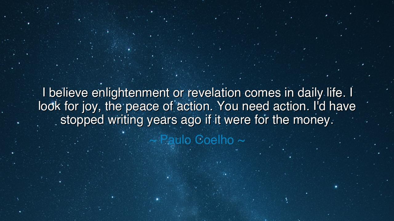 I believe enlightenment or revelation comes in daily life. I