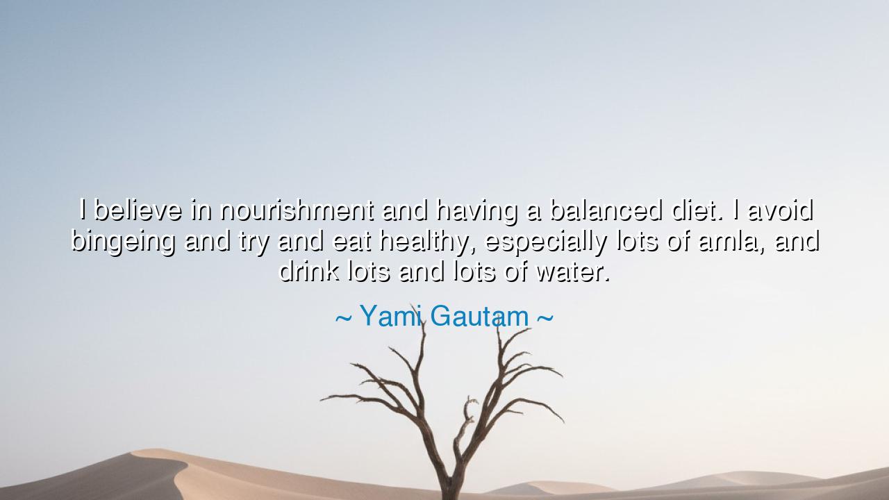 I believe in nourishment and having a balanced diet. I avoid