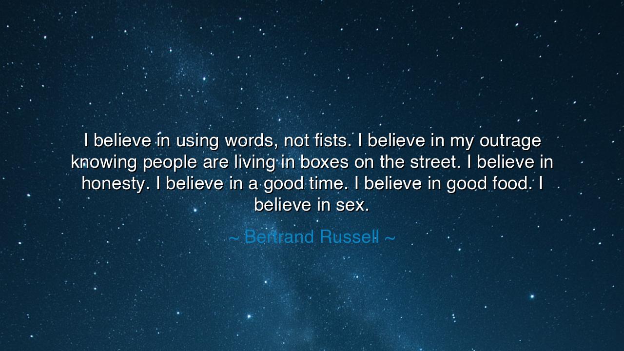 I believe in using words, not fists. I believe in my outrage